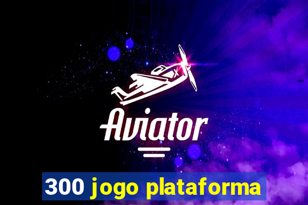 300 jogo plataforma